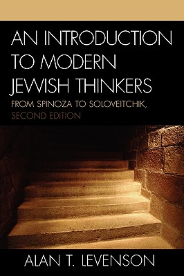 An Introduction to Modern Jewish Thinkers: From Spinoza to Soloveitchik - Levenson, Alan T, Dr., PH.D.