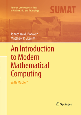 An Introduction to Modern Mathematical Computing: With Maple(tm) - Borwein, Jonathan M, Professor, and Skerritt, Matthew P