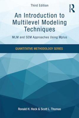 An Introduction to Multilevel Modeling Techniques: MLM and SEM Approaches Using Mplus, Third Edition - Heck, Ronald, and Thomas, Scott L.