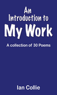 An Introduction to My Work: A collection of 30 Poems