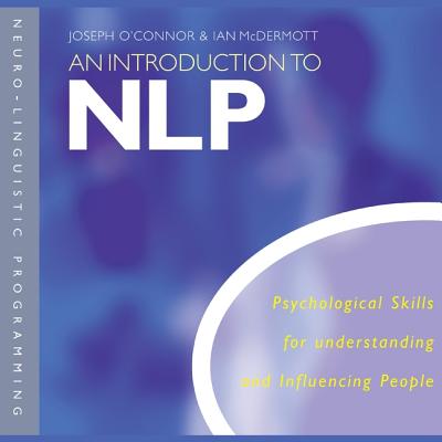 An Introduction to Nlp: Psychological Skills for Understanding and Influencing People - O'Connor, Joseph (Read by), and McDermott, Ian (Read by)