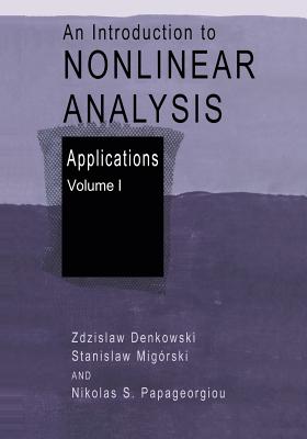 An Introduction to Nonlinear Analysis: Applications - Denkowski, Zdzislaw, and Migrski, Stanislaw, and Papageorgiou, Nikolaos S.