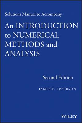 An Introduction to Numerical Methods and Analysis, Solutions Manual - Epperson, James F.
