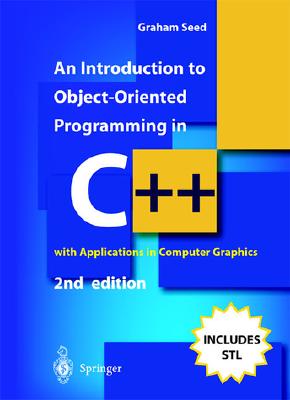 An Introduction to Object-Oriented Programming in C++: With Applications in Computer Graphics - Seed, Graham M