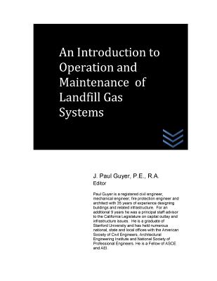 An Introduction to Operation and Maintenance of Landfill Gas Systems - Guyer, J Paul