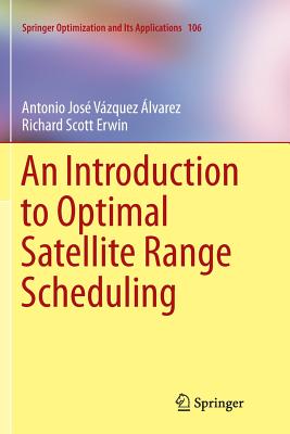 An Introduction to Optimal Satellite Range Scheduling - Vazquez Alvarez, Antonio Jose, and Erwin, Richard Scott