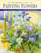 An Introduction to Painting Flowers: Form, Technique, Colour, Light, Composition