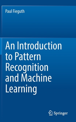 An Introduction to Pattern Recognition and Machine Learning - Fieguth, Paul