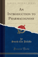 An Introduction to Pharmacognosy (Classic Reprint)