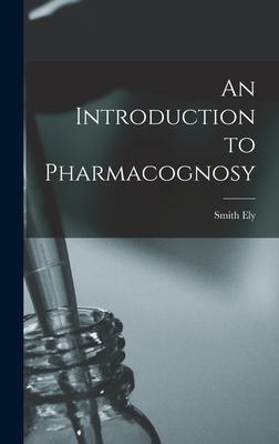 An Introduction to Pharmacognosy - Jelliffe, Smith Ely 1866-1945