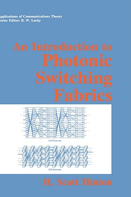 An Introduction to Photonic Switching Fabrics - Hinton, H Scott, and Erickson, J R, and Cloonan, T J