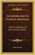 An Introduction to Practical Astronomy: With a Collection of Astronomical Tables