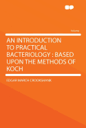 An Introduction to Practical Bacteriology: Based Upon the Methods of Koch