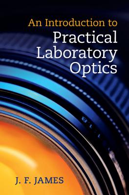 An Introduction to Practical Laboratory Optics - James, J F