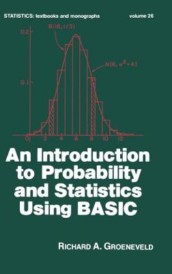 An Introduction to Probability and Statistics Using Basic - Groeneveld, Richard A