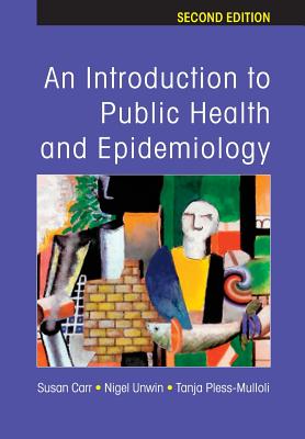 An Introduction to Public Health and Epidemiology - Carr, Susan, and Unwin, Nigel, and Pless-Mulloli, Tanja