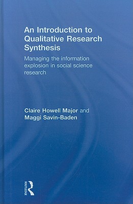 An Introduction to Qualitative Research Synthesis: Managing the Information Explosion in Social Science Research - Major, Claire Howell, and Savin-Baden, Maggi