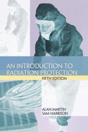 An Introduction to Radiation Protection, Fifth Edition