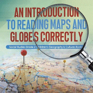 An Introduction to Reading Maps and Globes Correctly Social Studies Grade 2 Children's Geography & Cultures Books