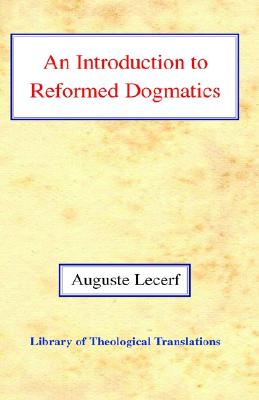 An Introduction to Reformed Dogmatics - Lecerf, Auguste