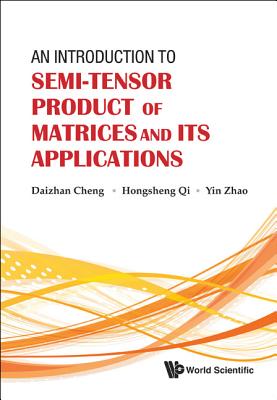 An Introduction to Semi-Tensor Product of Matrices and Its Applications - Cheng, Daizhan, and Qi, Hongsheng, and Zhao, Yin