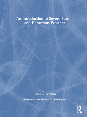 An Introduction to Severe Storms and Hazardous Weather - Halverson, Jeffrey B