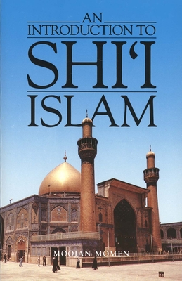 An Introduction to Shi`i Islam: The History and Doctrines of Twelver Shi'ism - Momen, Moojan, Dr., MB