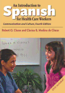 An Introduction to Spanish for Health Care Workers: Communication and Culture, Fourth Edition