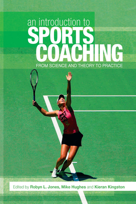 An Introduction to Sports Coaching: From Science and Theory to Practice - Robyn, L Jones, and Jones, Robyn L, Dr. (Editor), and Hughes, Mike (Editor)