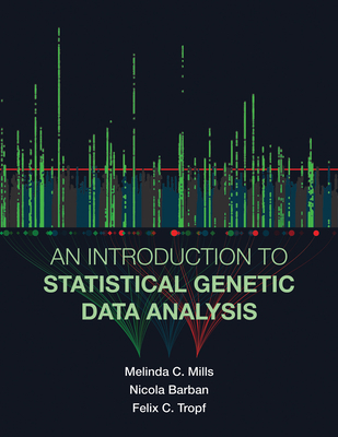 An Introduction to Statistical Genetic Data Analysis - Mills, Melinda C, and Barban, Nicola, and Tropf, Felix C