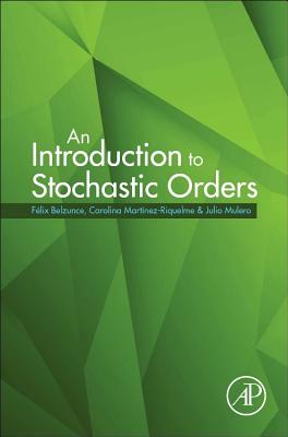 An Introduction to Stochastic Orders - Belzunce, Felix, and Riquelme, Carolina Martinez, and Mulero, Julio