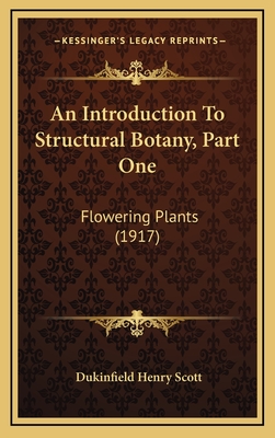 An Introduction to Structural Botany, Part One: Flowering Plants (1917) - Scott, Dukinfield Henry