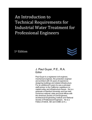 An Introduction to Technical Requirements for Industrial Water Treatment for Professional Engineers - Guyer, J Paul