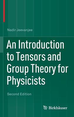 An Introduction to Tensors and Group Theory for Physicists - Jeevanjee, Nadir