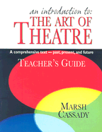 An Introduction to the Art of Theatre--Teacher's Guide: A Comprehensive Text -- Past, Present, and Future