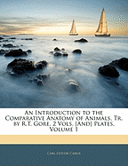 An Introduction to the Comparative Anatomy of Animals, Tr. by R.T. Gore. 2 Vols. [and] Plates; Volume 1
