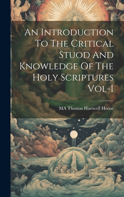 An Introduction To The Critical Stuod And Knowledge Of The Holy Scriptures Vol-I - Thomas Hartwell Horne, Ma