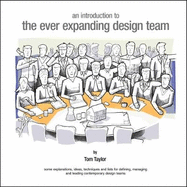 An Introduction to the Ever Expanding Design Team: Some Explanations, Ideas, Techniques and Lists for Defining, Managing and Leading Contemporary Design Teams