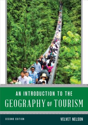 An Introduction to the Geography of Tourism, Second Edition - Nelson, Velvet