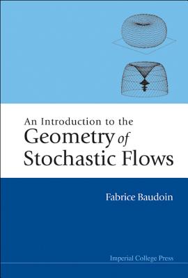 An Introduction to the Geometry of Stochastic Flows - Baudoin, Fabrice