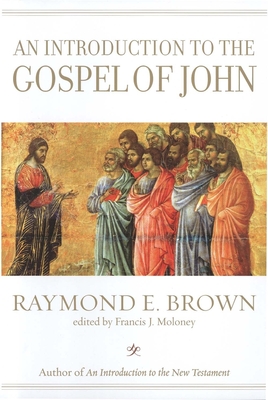 An Introduction to the Gospel of John - Brown, Raymond E, and Moloney, Francis J