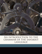 An Introduction to the Grammar of the Sanskrit Language