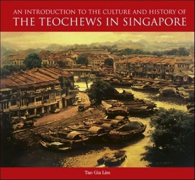 An Introduction to the History and Culture of the Teochews in Singapore - Charlene, Tan