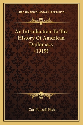 An Introduction To The History Of American Diplomacy (1919) - Fish, Carl Russell