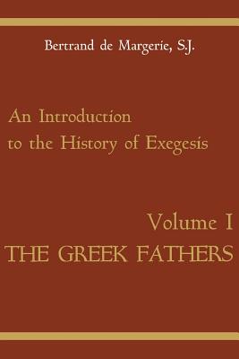 An Introduction to the History of Exegesis, Vol 1: Greek Fathers - De Margerie, Bertrand