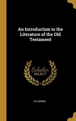 An Introduction to the Literature of the Old Testament - Driver, S R