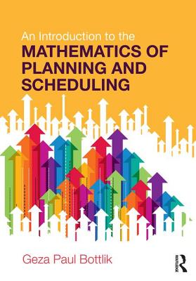 An Introduction to the Mathematics of Planning and Scheduling - Bottlik, Geza Paul