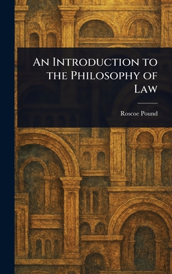 An Introduction to the Philosophy of Law - Pound, Roscoe