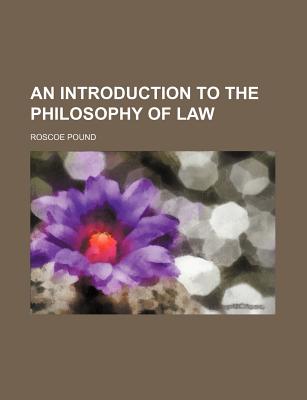 An Introduction to the Philosophy of Law - Pound, Roscoe