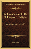An Introduction to the Philosophy of Religion: Croall Lectures 1878-79